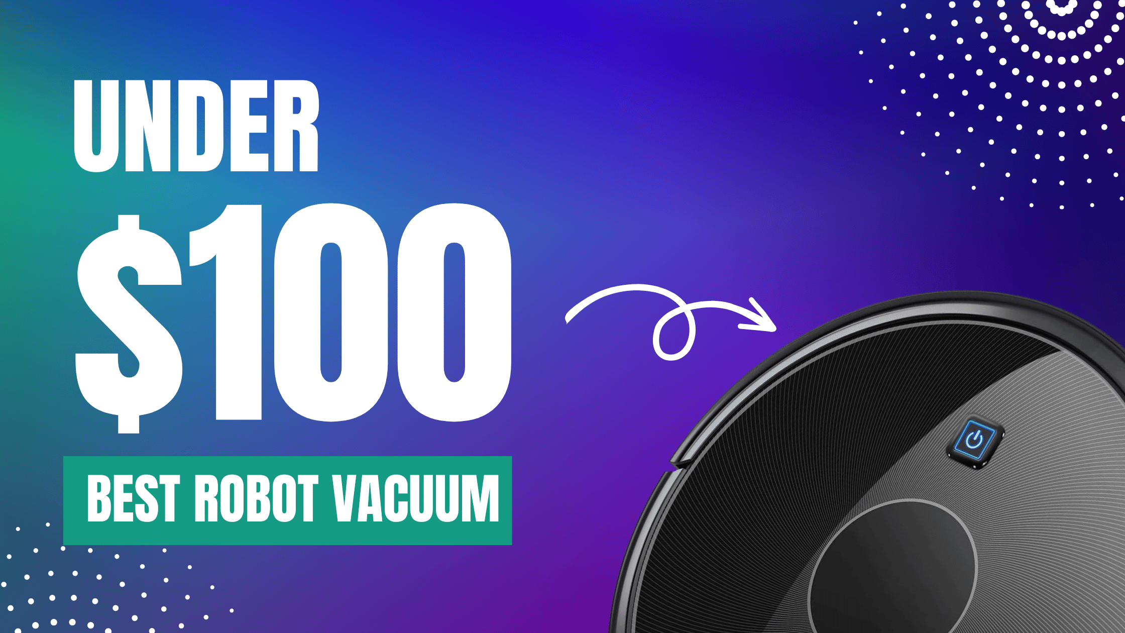 The Ultimate Guide to the Best Robot Vacuum Under 100 [2023] Robot