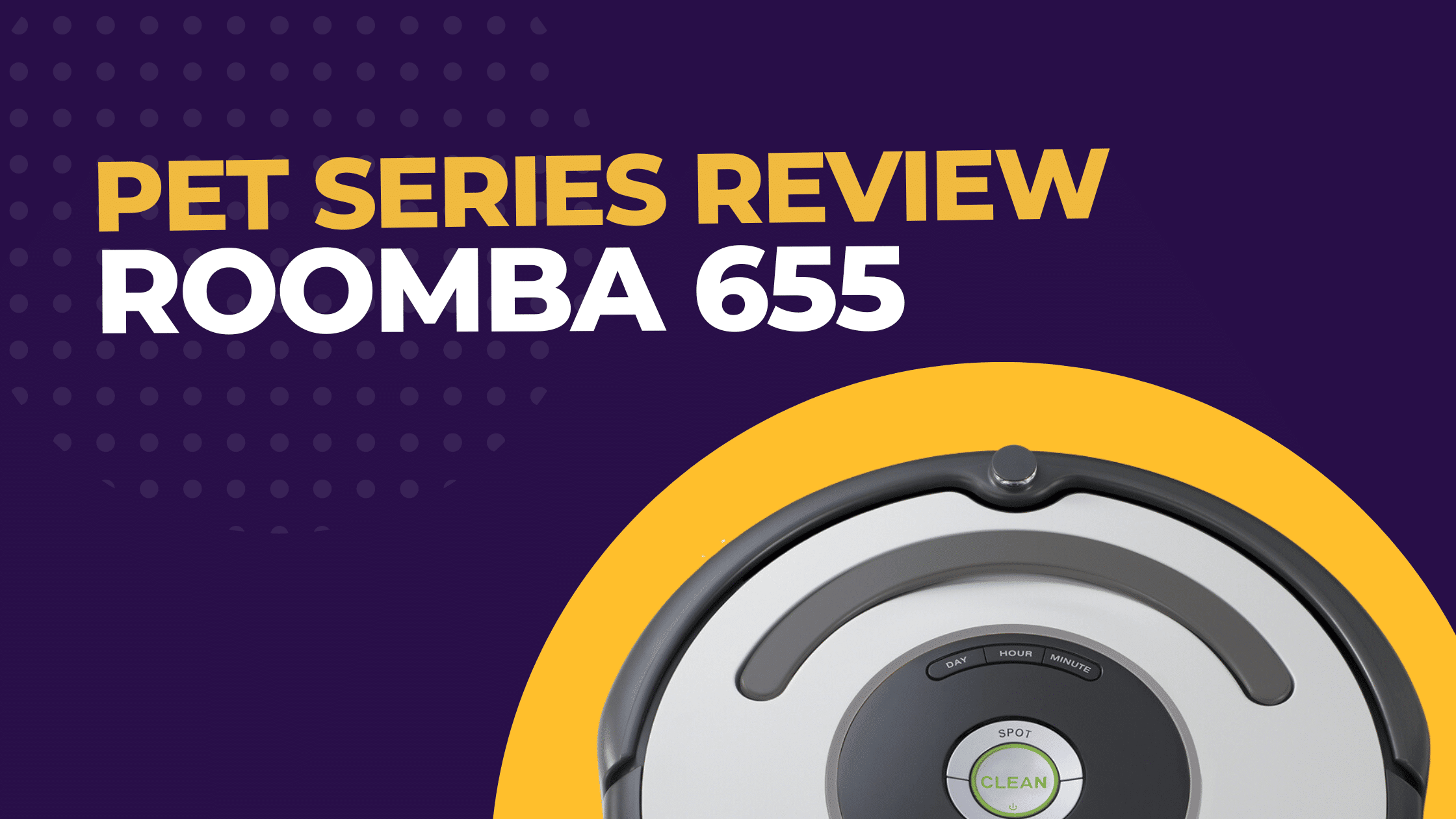 Roomba 655 Pet Series Review Is It TailorMade For Pet Owners? Robot